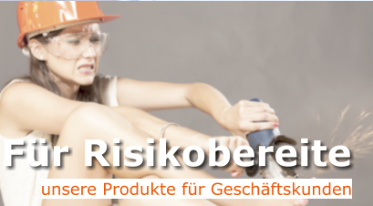 Fr Risikobereite unsere Produkte fr Geschftskunden