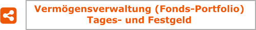 Vermgensverwaltung (Fonds-Portfolio) Tages- und Festgeld