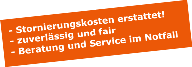 - Stornierungskosten erstattet! - zuverlssig und fair - Beratung und Service im Notfall